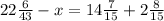 22 \frac{6}{43 } - x = 14 \frac{7}{15} + 2 \frac{8}{15}