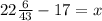 22 \frac{6}{43} - 17 = x