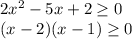 2x^2 - 5x +2 \geq 0 \\&#10;(x-2)(x-1) \geq 0&#10;&#10;