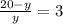 \frac{20-y}{y} =3