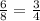 \frac{6}{8}= \frac{3}{4}