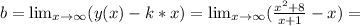 b= \lim_{x \to \infty} (y(x)-k*x)= \lim_{x \to \infty} ( \frac{x^2+8}{x+1} -x)=