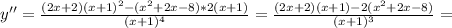 y''= \frac{(2x+2)(x+1)^2-(x^2+2x-8)*2(x+1)}{(x+1)^4} =\frac{(2x+2)(x+1)-2(x^2+2x-8)}{(x+1)^3} =