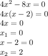 4x^2-8x=0 \\ 4x(x-2)=0 \\ 4x=0 \\ x_1=0 \\ x-2=0 \\ x_2=2