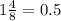 1 \frac{4}{8} = 0.5