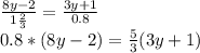 \frac{8y-2}{1 \frac{2}{3} }= \frac{3y+1}{0.8} \\ 0.8*(8y-2)= \frac{5}{3}(3y+1)