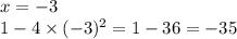 x = - 3 \\ 1 - 4 \times ({ - 3})^{2} = 1 - 36 = - 35