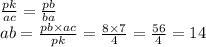 \frac{pk}{ac} = \frac{pb}{ba} \\ ab = \frac{pb \times ac}{pk} = \frac{8 \times 7}{4} = \frac{56}{4} = 14