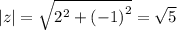 |z| = \sqrt{ {2}^{2} + {( - 1)}^{2} } = \sqrt{5}