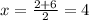 x= \frac{ 2+6}{2}= 4