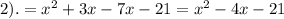 2). = {x}^{2} + 3x - 7x - 21 = {x}^{2} - 4x - 21