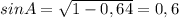 sin A = \sqrt{1-0,64} = 0,6