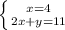 \left \{ {{x=4} \atop {2x+y=11}} \right.