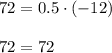 72=0.5\cdot (-12)\\ \\ 72=72