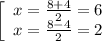 \left[\begin{array}{ccc}x= \frac{8+4}{2}=6 \\x= \frac{8-4}{2}=2 \end{array}