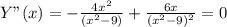 Y"(x)=- \frac{4x^2}{(x^2-9)}+ \frac{6x}{(x^2-9)^2}=0