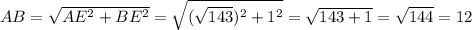 AB= \sqrt{AE^2+BE^2}= \sqrt{( \sqrt{143} )^2+1^2} = \sqrt{143+1}= \sqrt{144}=12