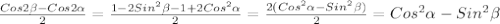 \frac{Cos2 \beta -Cos2 \alpha }{2} = \frac{1-2Sin ^{2} \beta -1+2Cos ^{2} \alpha }{2} = \frac{2(Cos ^{2} \alpha -Sin^{2} \beta ) }{2} =Cos ^{2} \alpha -Sin ^{2} \beta