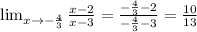 \lim_{x \to - \frac{4}{3} } \frac{x-2}{x-3} = \frac{- \frac{4}{3}-2 }{- \frac{4}{3}-3 }= \frac{10}{13}