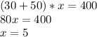 (30+50)*x=400 \\ &#10;80x=400 \\ &#10;x=5