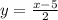 y = \frac{x - 5}{2}