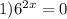 1) 6^{2x} = 0