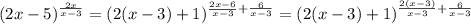 (2x-5)^{ \frac{2x}{x-3} } = (2(x-3)+1)^{ \frac{2x - 6}{x-3} + \frac{6}{x-3} } = (2(x-3)+1)^{ \frac{2(x - 3)}{x-3} + \frac{6}{x-3} }