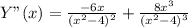 Y"(x)= \frac{-6x}{(x^2-4)^2}+ \frac{8x^3}{(x^2-4)^3}