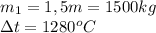 m_1=1,5 m=1500kg\\\Delta t=1280^oC