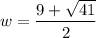 w=\dfrac{9+ \sqrt{41} }{2}