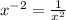 x^{-2} = \frac{1}{ x^{2} }