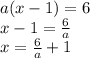 a(x-1)=6 \\ x-1= \frac{6}{a} \\ x= \frac{6}{a} +1