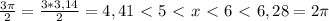 \frac{ 3\pi }{2} = \frac{3*3,14}{2} =4,41 \ \textless \ 5 \ \textless \ x \ \textless \ 6 \ \textless \ 6,28 = 2\pi