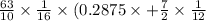 \frac{63}{10} \times \frac{1}{16} \times (0.2875 \times + \frac{7}{2} \times \frac{1}{12} \\