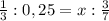 \frac{1}{3} :0,25=x: \frac{3}{7}