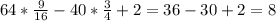 64 * \frac{9}{16} - 40 * \frac{3}{4} + 2 = 36 - 30 + 2 = 8