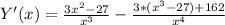 Y'(x)= \frac{3x^2-27}{x^3}- \frac{3*(x^3-27)+162}{x^4}