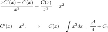 \dfrac{xC'(x)-C(x)}{x^2} + \dfrac{C(x)}{x^2} =x^2\\ \\ \\ C'(x)=x^3;~~~~\Rightarrow~~~~ C(x)=\displaystyle \int x^3dx= \frac{x^4}{4}+C_1