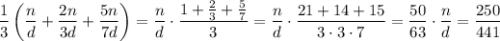 \dfrac13\left(\dfrac{n}{d}+\dfrac{2n}{3d}+\dfrac{5n}{7d}\right)=\dfrac nd\cdot\dfrac{1+\frac23+\frac57}{3}=\dfrac nd\cdot\dfrac{21+14+15}{3\cdot3\cdot7}=\dfrac{50}{63}\cdot\dfrac nd=\dfrac{250}{441}