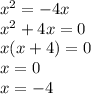 x^2=-4x \\ x^2+4x=0 \\ x(x+4)=0 \\ x=0 \\ x=-4