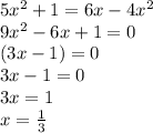 5x^2+1=6x-4x^2 \\ 9x^2-6x+1=0 \\ (3x-1)=0 \\ 3x-1=0 \\ 3x=1 \\ x= \frac{1}{3}