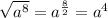 \sqrt{ a^{8} } = a^{ \frac{8}{2} }= a^{4}