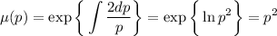 \mu(p)=\exp\bigg\{\displaystyle \int \frac{2dp}{p} \bigg\}=\exp\bigg\{\ln p ^2\bigg\}=p^2