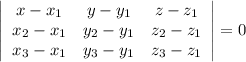 \ \left|\begin{array}{ccc}x-x_1&y-y_1&z-z_1\\x_2-x_1&y_2-y_1&z_2-z_1\\x_3-x_1&y_3-y_1&z_3-z_1\end{array}\right|=0