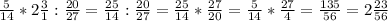 \frac{5}{14} * 2 \frac{3}{1} : \frac{20}{27}= \frac{25}{14} : \frac{20}{27} = \frac{25}{14} * \frac{27}{20} = \frac{5}{14} * \frac{27}{4} = \frac{135}{56}=2 \frac{23}{56}