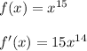 f(x)= x^{15}\\\\f'(x)=15 x^{14}