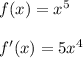 f(x) = x^{5}\\\\f'(x) = 5 x^{4}