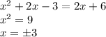 x^2+2x-3=2x+6 \\ x^2=9 \\ x=\pm3