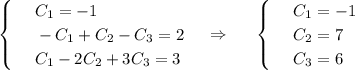 \begin{cases} & \text{ } C_1=-1 \\ & \text{ } -C_1+C_2-C_3=2 \\ & \text{ } C_1-2C_2+3C_3=3 \end{cases}~~~\Rightarrow~~~~\begin{cases} & \text{ } C_1=-1 \\ & \text{ } C_2=7 \\ & \text{ } C_3=6 \end{cases}