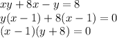 xy+8x-y=8 \\ y(x-1)+8(x-1)=0 \\ (x-1)(y+8)=0